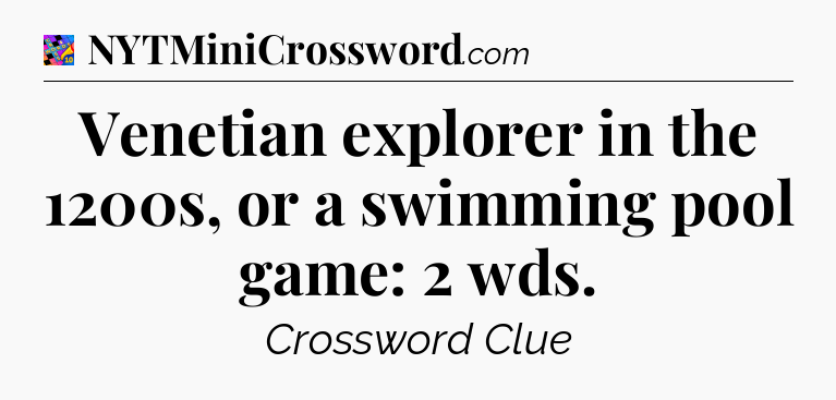 Venetian explorer in the 1200s, or a swimming pool game: 2 wds Crossword Clue