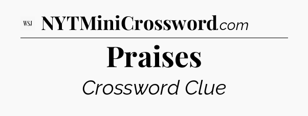 Praises - WSJ Crossword