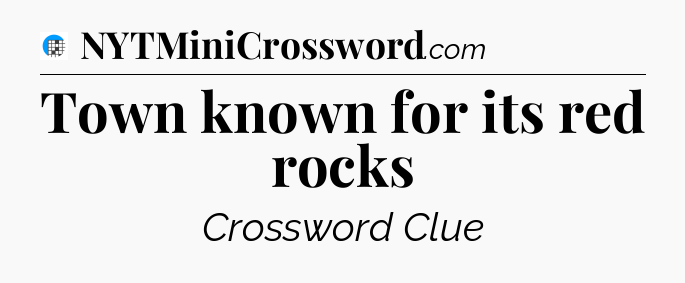 Town known for its red rocks Crossword Clue