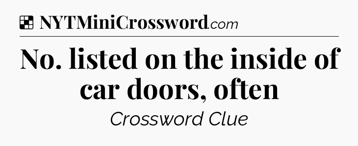 Solution: No. listed on the inside of car doors, often - NYT Crossword
