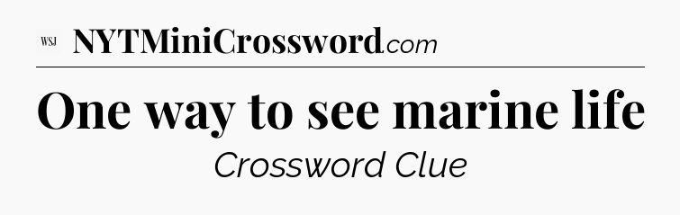 One way to see marine life - WSJ Crossword