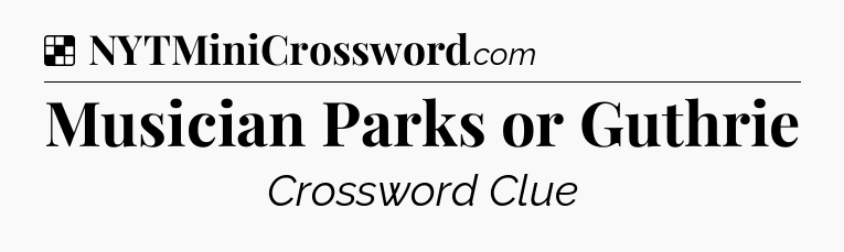 Solution: Musician Parks or Guthrie - NYT Crossword
