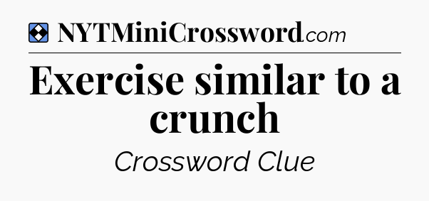 Solution: Exercise similar to a crunch - NYT Mini Crossword