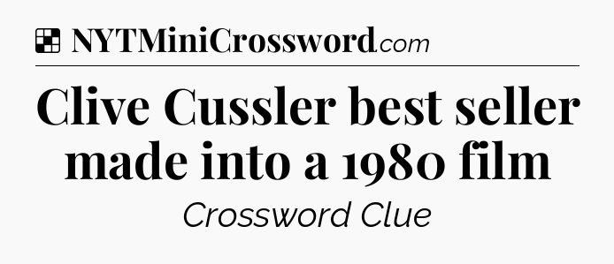 Solution: Clive Cussler best seller made into a 1980 film - NYT Crossword