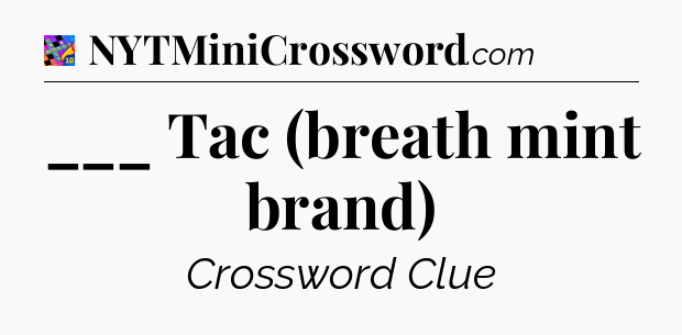 ___ Tac (breath mint brand) Crossword Clue