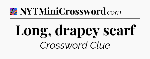 Long, drapey scarf Crossword Clue