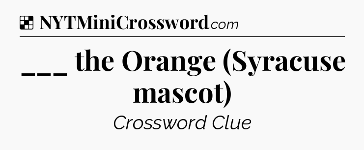 Solution: ___ the Orange (Syracuse mascot) - NYT Crossword