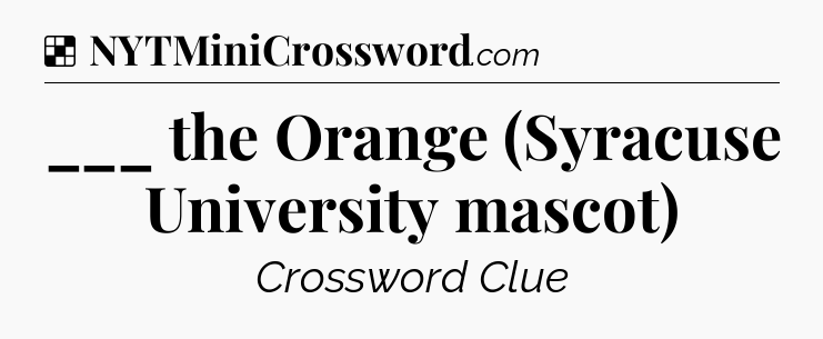 Solution: ___ the Orange (Syracuse University mascot) - NYT Crossword