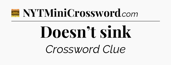 Doesn’t sink - Eugene Sheffer Crossword