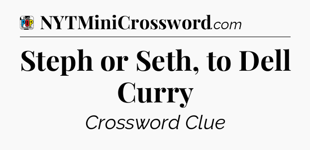 Steph or Seth, to Dell Curry Crossword Clue