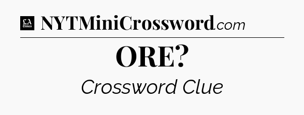 ORE - LA Times Crossword
