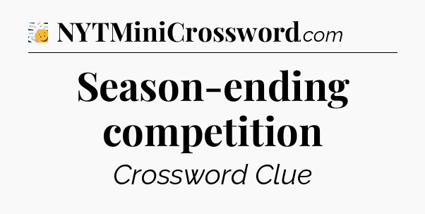 Season-ending competition - 7 Little Words