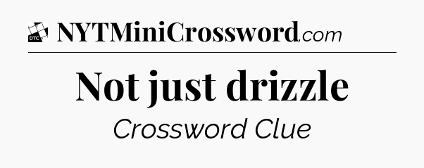Not just drizzle - Daily Themed Classic Crossword