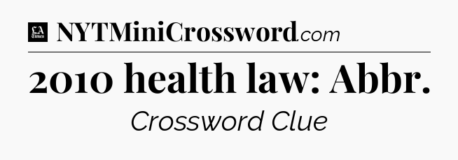 2010 health law: Abbr - LA Times Crossword