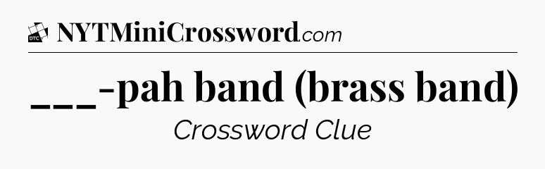 ___-pah band (brass band) - Daily Themed Classic Crossword