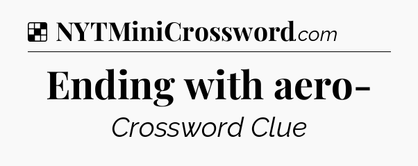 Solution: Ending with aero- - NYT Crossword