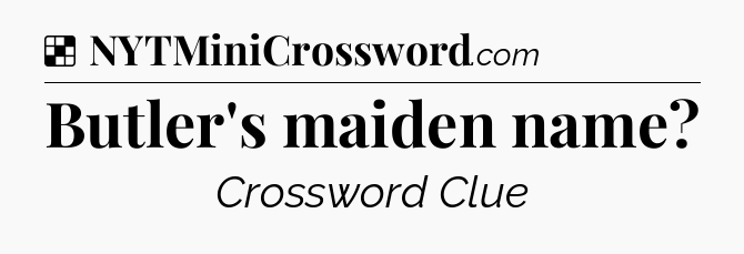 Solution: Butler's maiden name - NYT Crossword