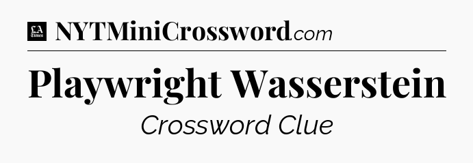 Playwright Wasserstein - LA Times Crossword
