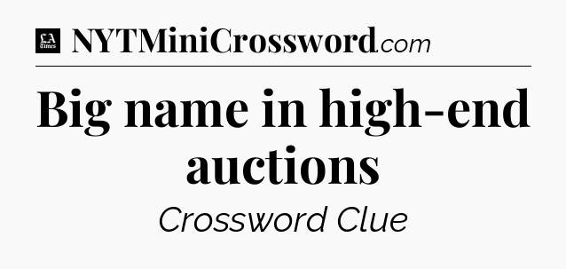 Big name in high-end auctions - LA Times Crossword
