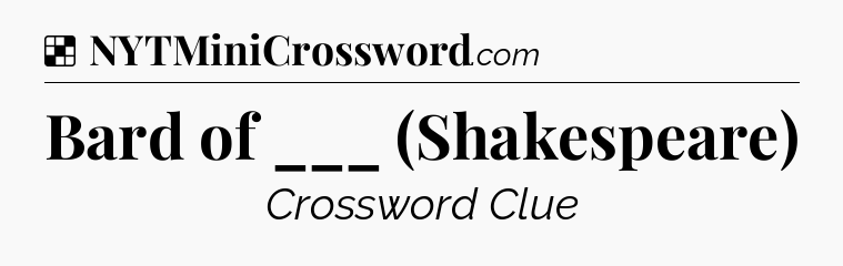 Solution: Bard of ___ (Shakespeare) - NYT Crossword