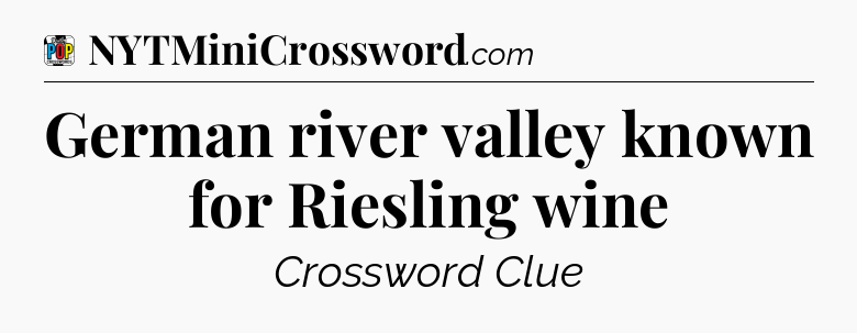 German river valley known for Riesling wine Crossword Clue