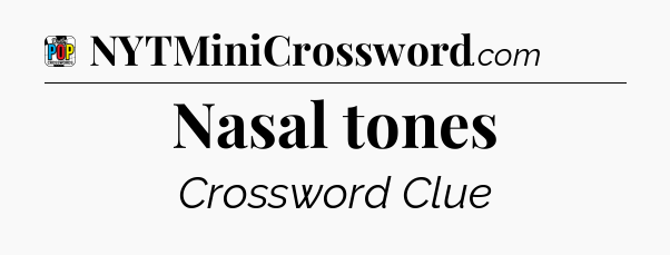 Nasal tones Crossword Clue