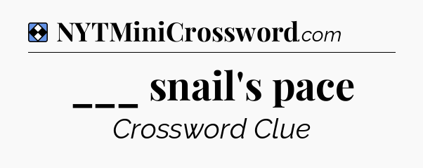 Solution: ___ snail's pace - NYT Mini Crossword