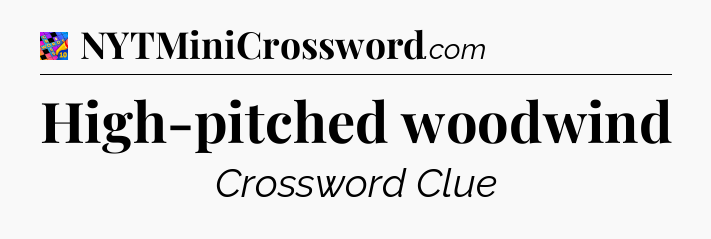High-pitched woodwind Crossword Clue