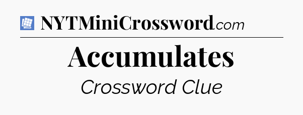Accumulates Puzzle Page Crossword Clue