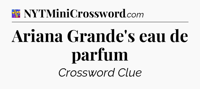 Ariana Grande's eau de parfum Codycross