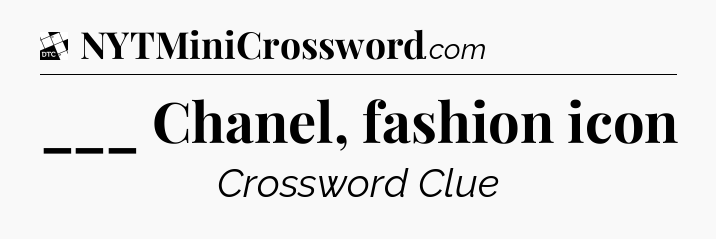 ___ Chanel, fashion icon - Daily Themed Classic Crossword
