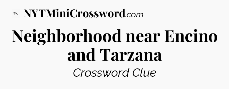 Neighborhood near Encino and Tarzana - WSJ Crossword