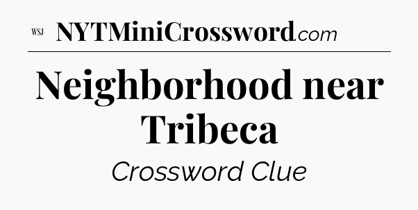 Neighborhood near Tribeca - WSJ Crossword