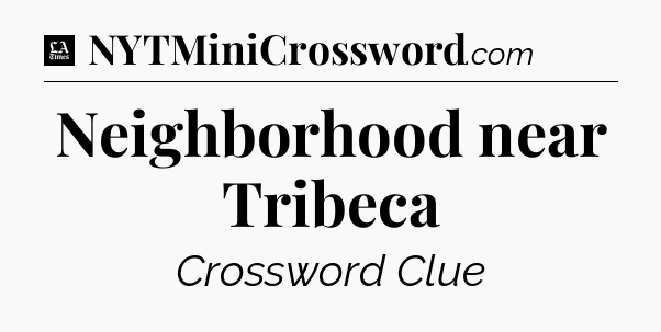 Neighborhood near Tribeca - LA Times Crossword