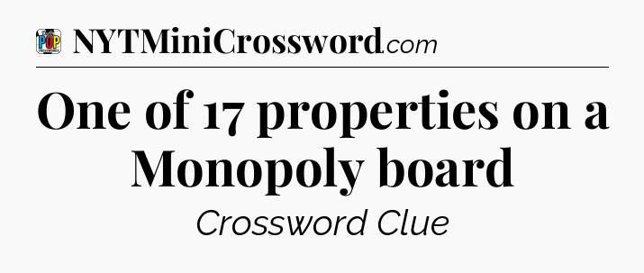 One of 17 properties on a Monopoly board Crossword Clue