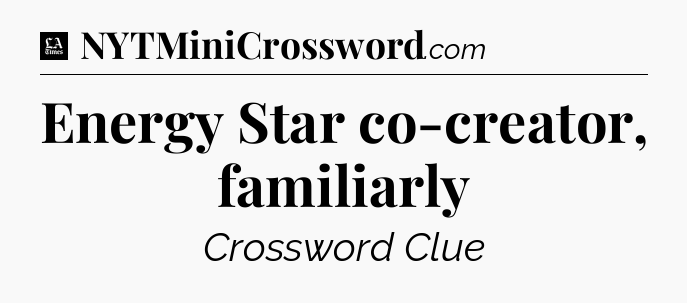 Energy Star co-creator, familiarly - LA Times Crossword