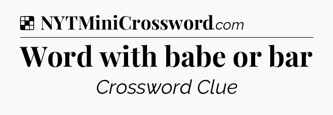 Solution: Word with babe or bar - NYT Crossword