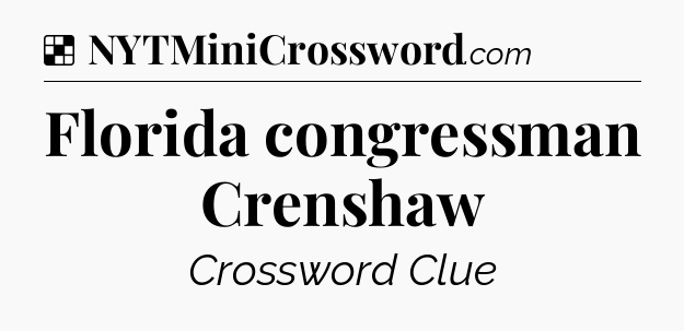 Solution: Florida congressman Crenshaw - NYT Crossword