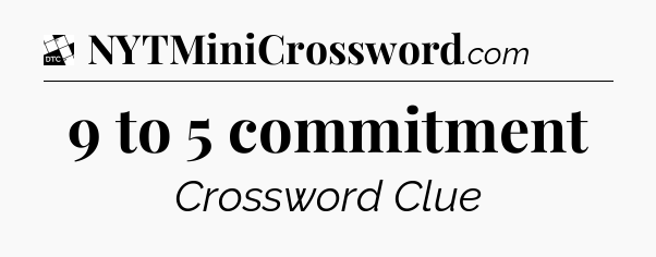 9 to 5 commitment - Daily Themed Classic Crossword
