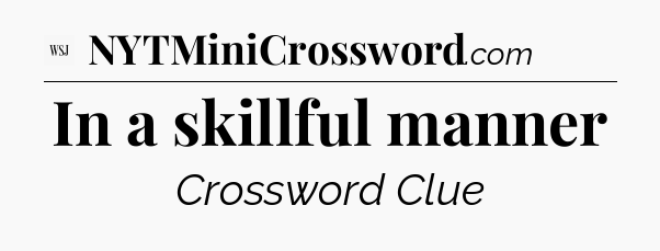 In a skillful manner - WSJ Crossword