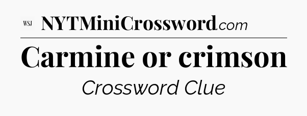Carmine or crimson - WSJ Crossword