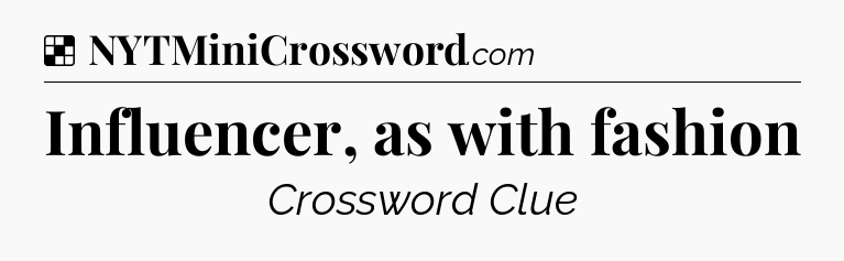 Solution: Influencer, as with fashion - NYT Crossword