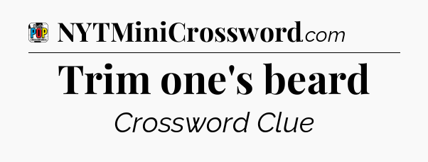 Trim one's beard Crossword Clue