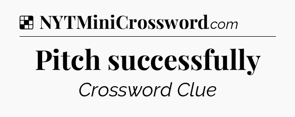 Solution: Pitch successfully - NYT Crossword