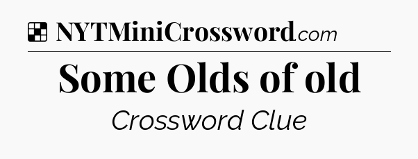 Solution: Some Olds of old - NYT Crossword