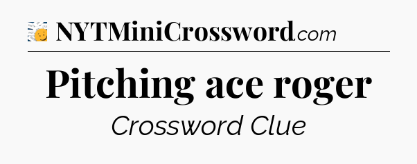 Pitching ace roger - 7 Little Words