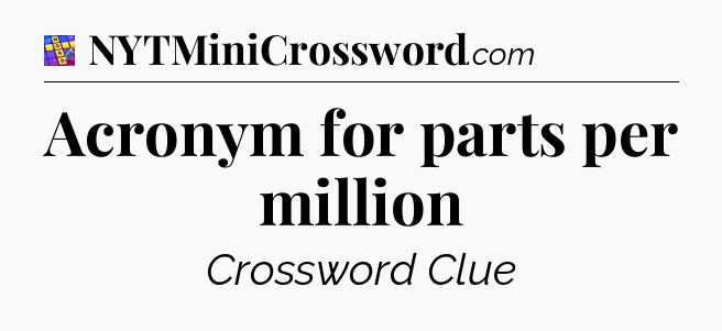 Acronym for parts per million Codycross