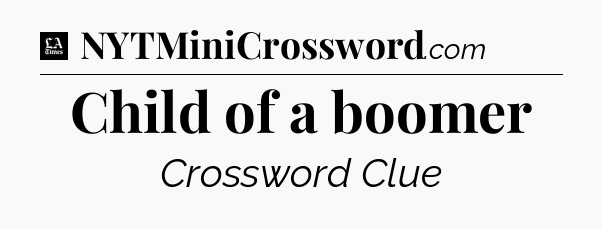Child of a boomer - LA Times Crossword