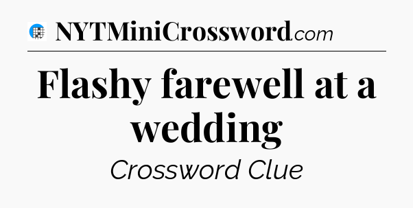 Flashy farewell at a wedding Crossword Clue