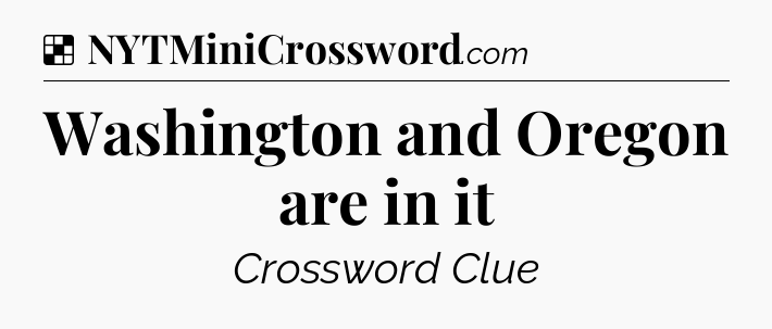 Solution: Washington and Oregon are in it - NYT Crossword